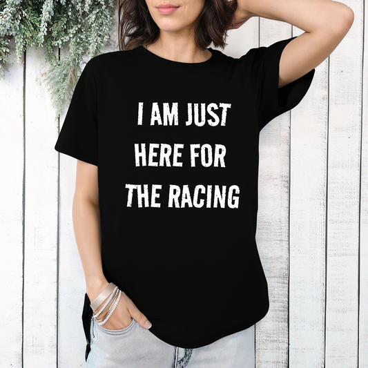 I Am Just Here For The Racing